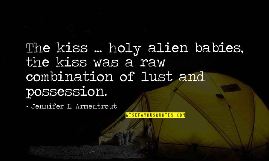 Alien Quotes By Jennifer L. Armentrout: The kiss ... holy alien babies, the kiss