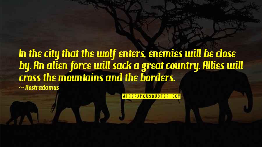 Alien Quotes By Nostradamus: In the city that the wolf enters, enemies