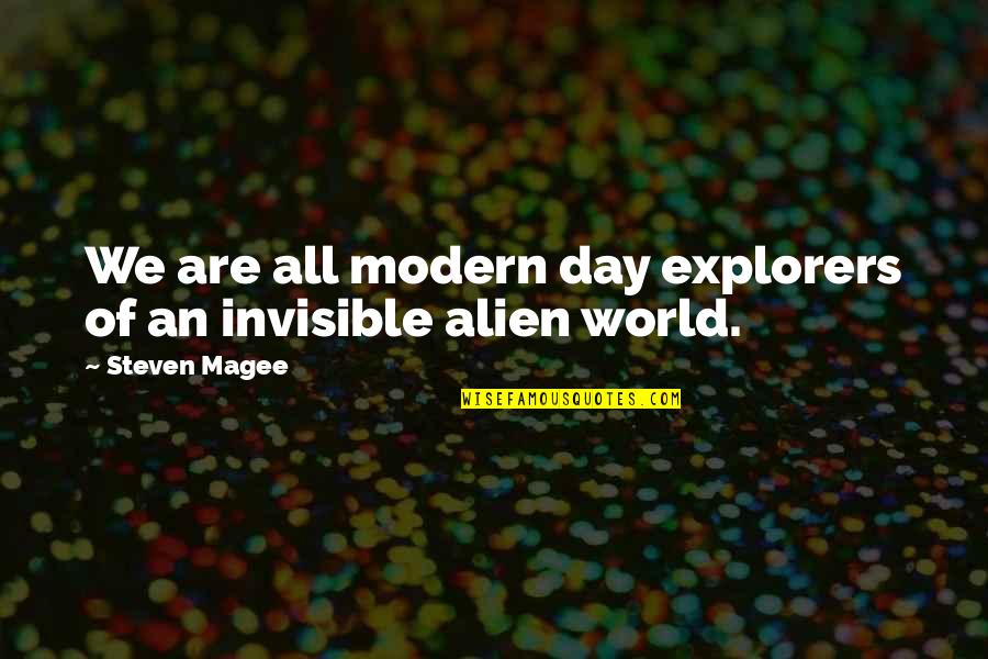 Alien Quotes By Steven Magee: We are all modern day explorers of an Alien Quotes By Steven Magee: We are all modern day explorers of an