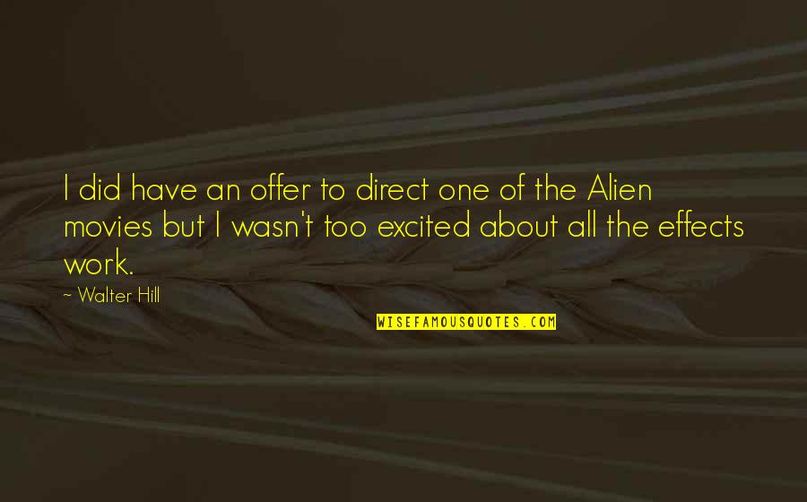 Alien Quotes By Walter Hill: I did have an offer to direct one Alien Quotes By Walter Hill: I did have an offer to direct one