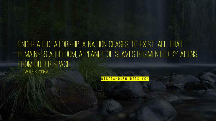 Alien Quotes By Wole Soyinka: Under a dictatorship, a nation ceases to exist.