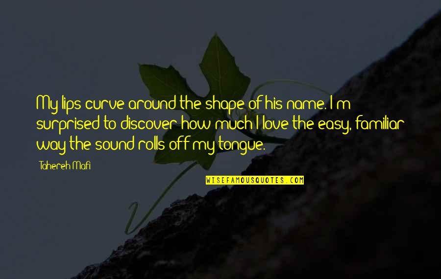 Alien Resurrection Ripley Quotes By Tahereh Mafi: My lips curve around the shape of his