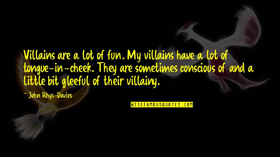 Alien Vs Predator Funny Quotes By John Rhys-Davies: Villains are a lot of fun. My villains