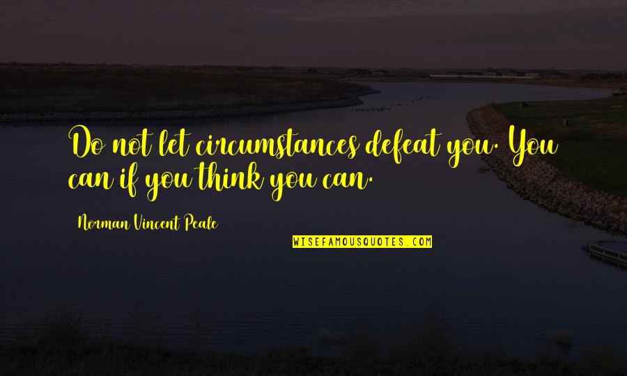 Alienaci N Quotes By Norman Vincent Peale: Do not let circumstances defeat you. You can Alienaci N Quotes By Norman Vincent Peale: Do not let circumstances defeat you. You can