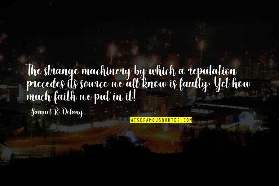 Alienacion Marx Quotes By Samuel R. Delany: The strange machinery by which a reputation precedes Alienacion Marx Quotes By Samuel R. Delany: The strange machinery by which a reputation precedes