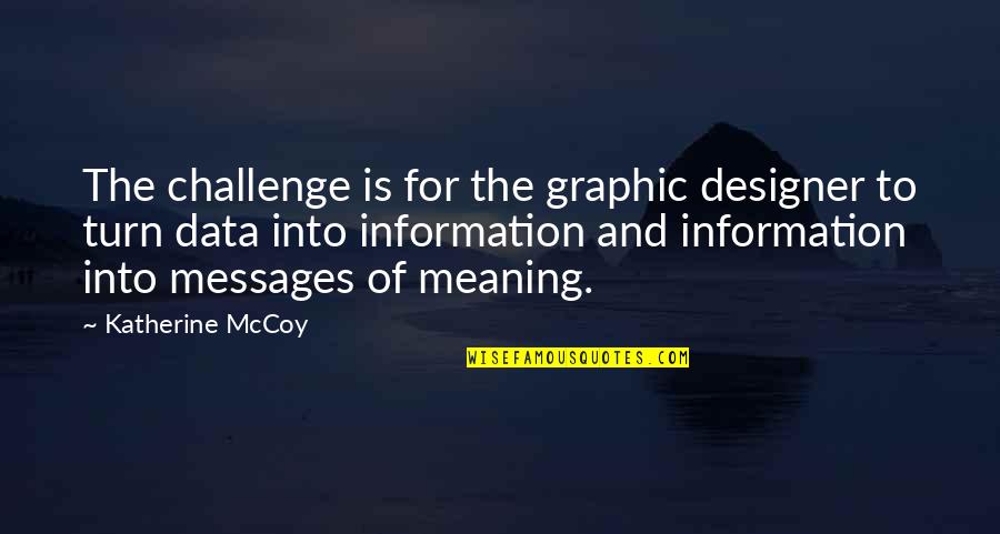 Alienage Quotes By Katherine McCoy: The challenge is for the graphic designer to