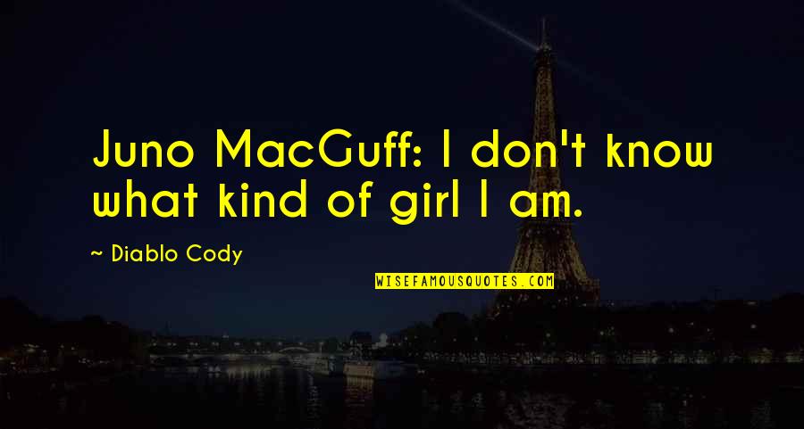 Aliena's Quotes By Diablo Cody: Juno MacGuff: I don't know what kind of Aliena's Quotes By Diablo Cody: Juno MacGuff: I don't know what kind of