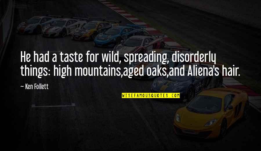 Aliena's Quotes By Ken Follett: He had a taste for wild, spreading, disorderly Aliena's Quotes By Ken Follett: He had a taste for wild, spreading, disorderly