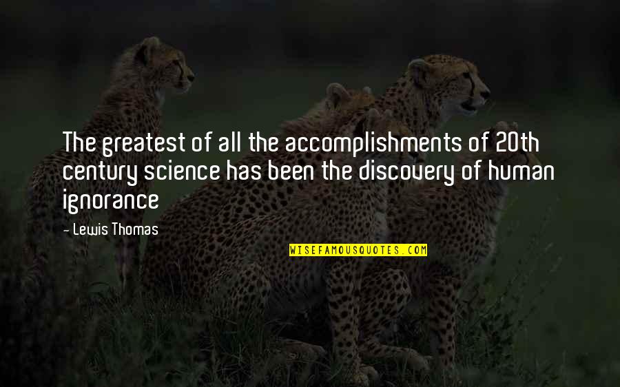 Aliena's Quotes By Lewis Thomas: The greatest of all the accomplishments of 20th