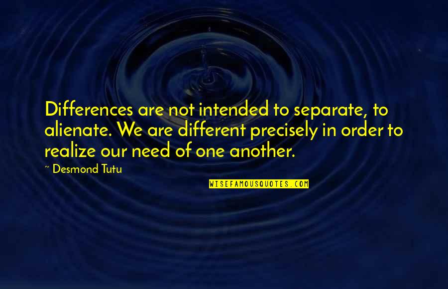 Alienate Quotes By Desmond Tutu: Differences are not intended to separate, to alienate.