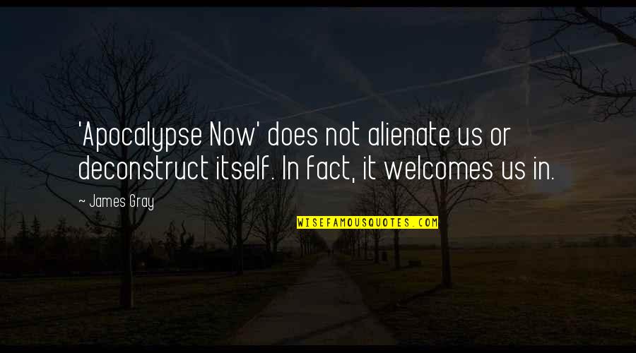 Alienate Quotes By James Gray: 'Apocalypse Now' does not alienate us or deconstruct