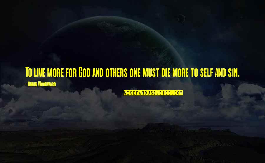Alienated Grandparent Quotes By Orrin Woodward: To live more for God and others one Alienated Grandparent Quotes By Orrin Woodward: To live more for God and others one