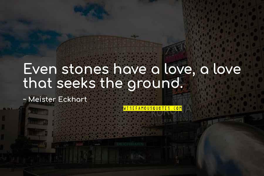 Alienated Labour Quotes By Meister Eckhart: Even stones have a love, a love that