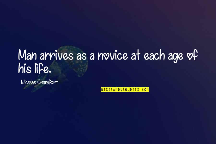 Alienated Mother Quotes By Nicolas Chamfort: Man arrives as a novice at each age