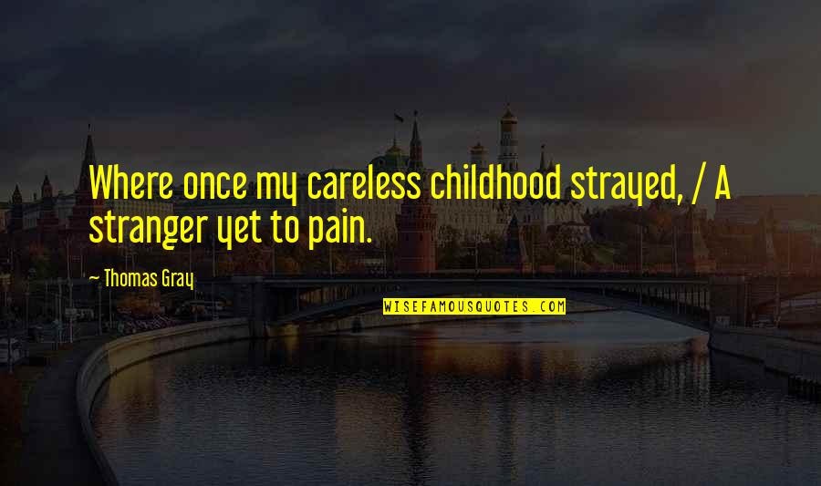 Alienated Mother Quotes By Thomas Gray: Where once my careless childhood strayed, / A