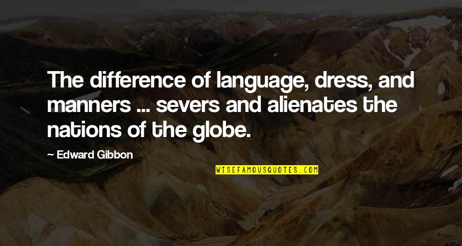 Alienates Quotes By Edward Gibbon: The difference of language, dress, and manners ...