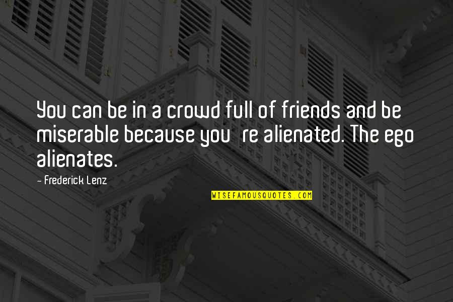 Alienates Quotes By Frederick Lenz: You can be in a crowd full of