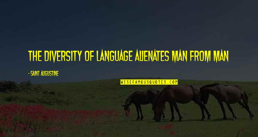 Alienates Quotes By Saint Augustine: The diversity of language alienates man from man