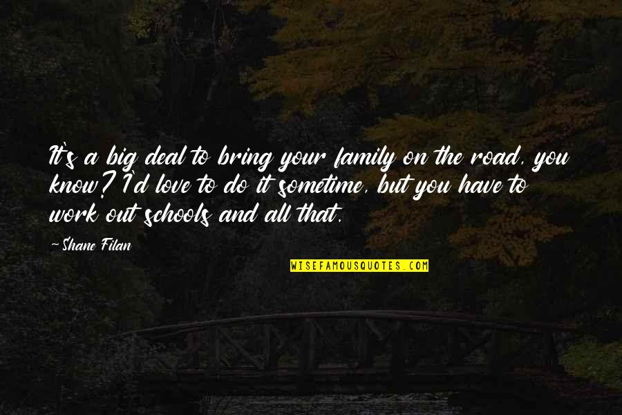 Alienating Friends Quotes By Shane Filan: It's a big deal to bring your family