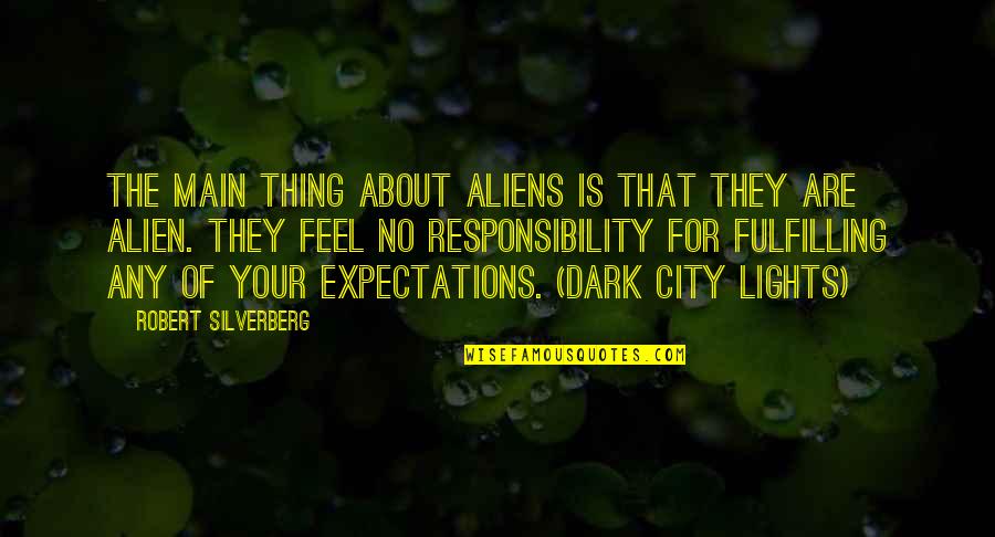 Alienation's Quotes By Robert Silverberg: The main thing about aliens is that they