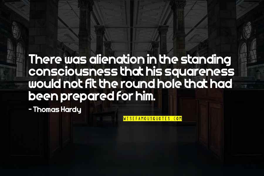 Alienation's Quotes By Thomas Hardy: There was alienation in the standing consciousness that