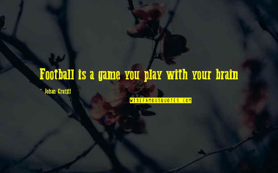 Alienator Quotes By Johan Cruijff: Football is a game you play with your