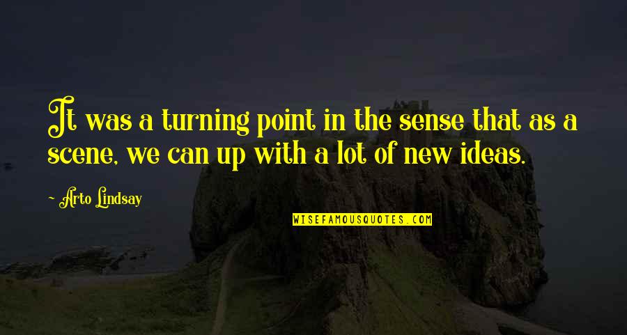 Alienigenas Quotes By Arto Lindsay: It was a turning point in the sense