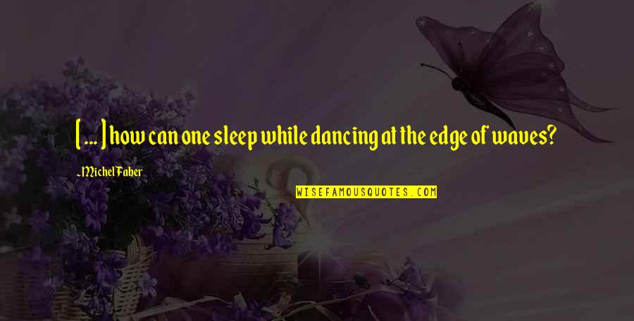 Alienigenas Quotes By Michel Faber: [ ... ] how can one sleep while