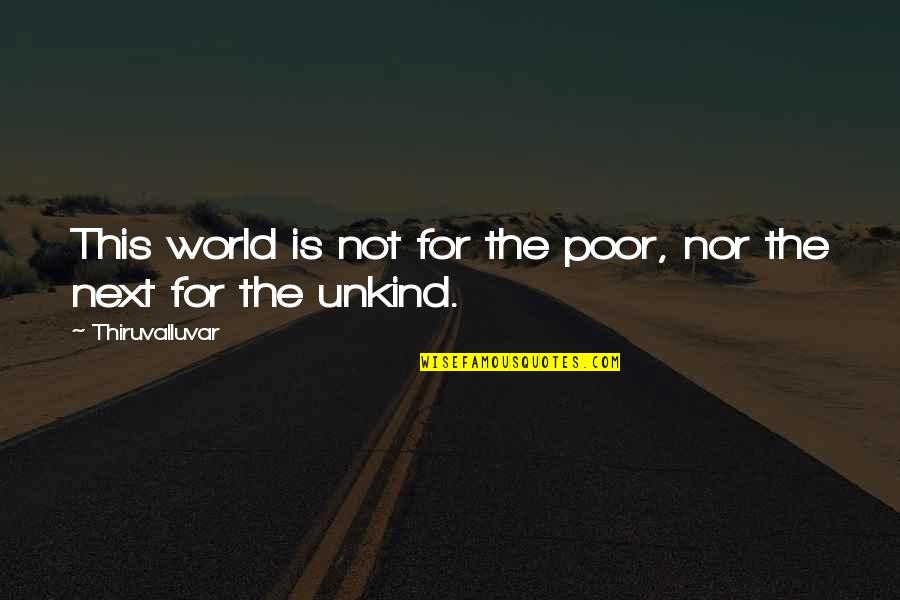 Alienigenas Quotes By Thiruvalluvar: This world is not for the poor, nor