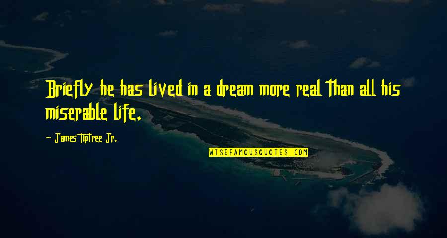 Alieno Quotes By James Tiptree Jr.: Briefly he has lived in a dream more Alieno Quotes By James Tiptree Jr.: Briefly he has lived in a dream more