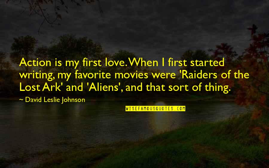 Aliens And Love Quotes By David Leslie Johnson: Action is my first love. When I first