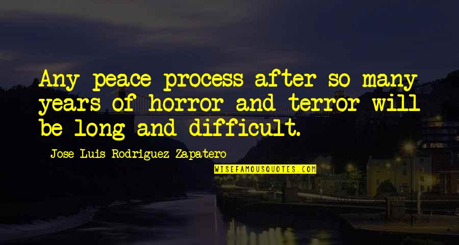 Aliens And Love Quotes By Jose Luis Rodriguez Zapatero: Any peace process after so many years of