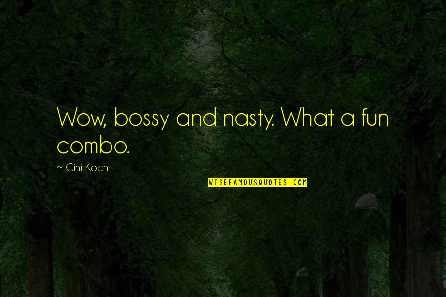 Aliens Dropship Quotes By Gini Koch: Wow, bossy and nasty. What a fun combo. Aliens Dropship Quotes By Gini Koch: Wow, bossy and nasty. What a fun combo.
