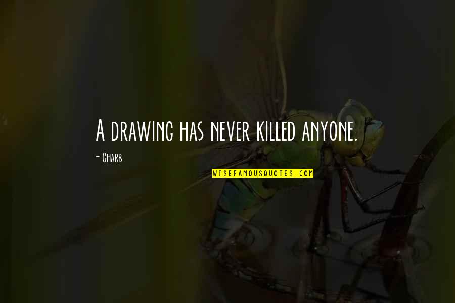 Aliens Existing Quotes By Charb: A drawing has never killed anyone.