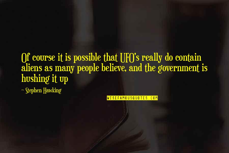 Aliens From Stephen Hawking Quotes By Stephen Hawking: Of course it is possible that UFO's really