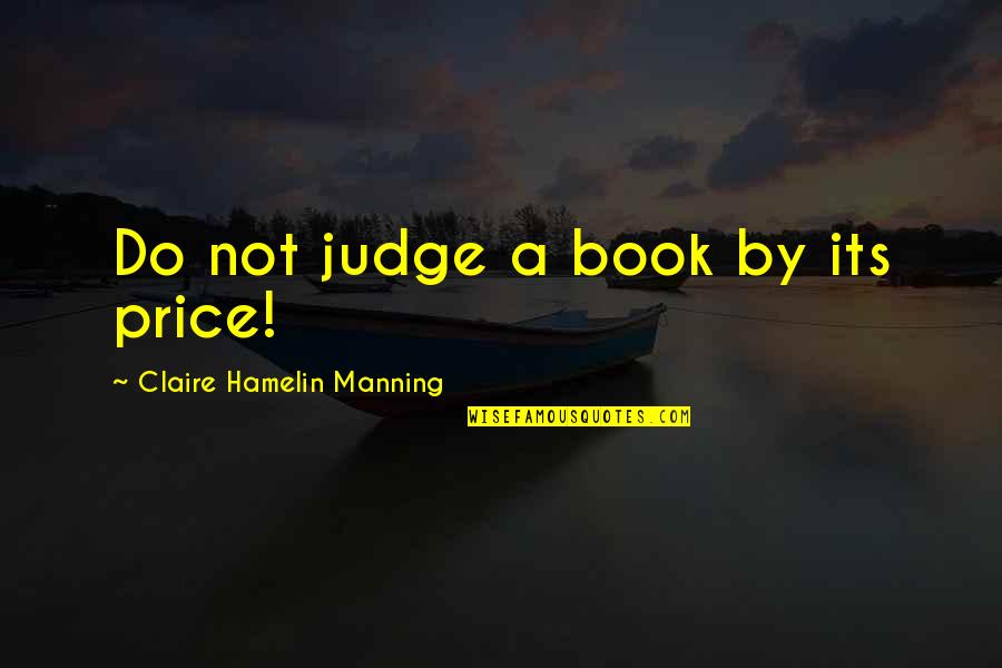 Aliens Quotes By Claire Hamelin Manning: Do not judge a book by its price!