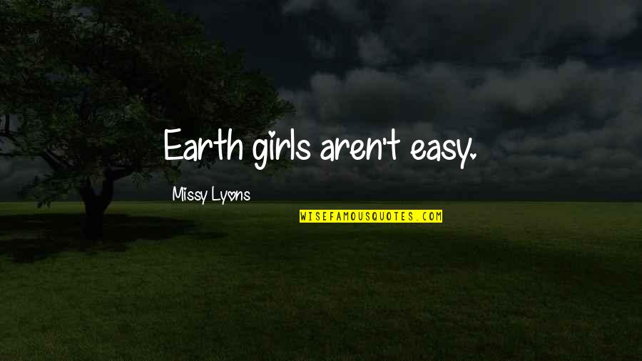 Aliens Quotes By Missy Lyons: Earth girls aren't easy.