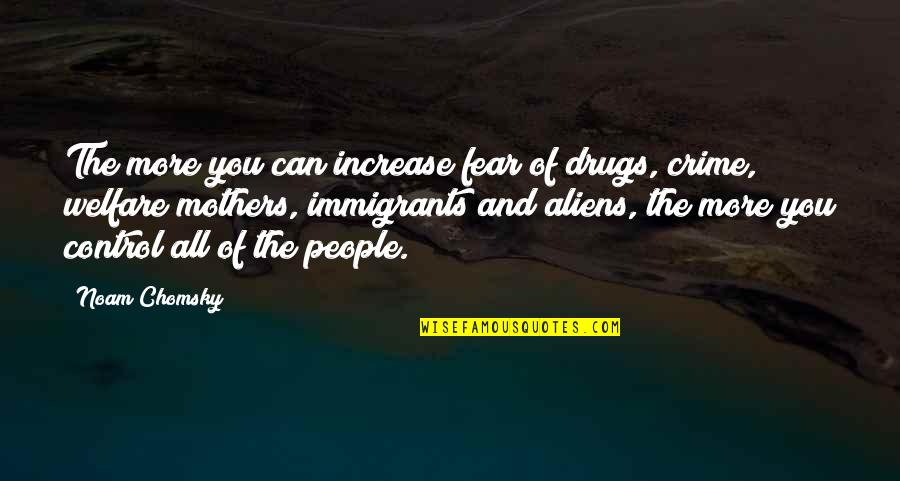 Aliens Quotes By Noam Chomsky: The more you can increase fear of drugs,