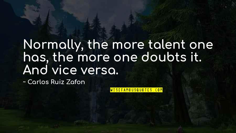 Aliens Toy Story Quotes By Carlos Ruiz Zafon: Normally, the more talent one has, the more Aliens Toy Story Quotes By Carlos Ruiz Zafon: Normally, the more talent one has, the more