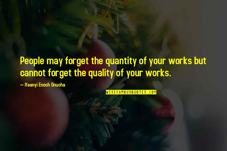 Aliens Toy Story Quotes By Ifeanyi Enoch Onuoha: People may forget the quantity of your works Aliens Toy Story Quotes By Ifeanyi Enoch Onuoha: People may forget the quantity of your works