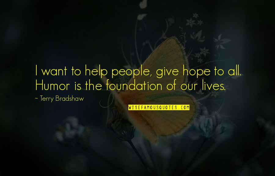 Aliento De Vida Quotes By Terry Bradshaw: I want to help people, give hope to