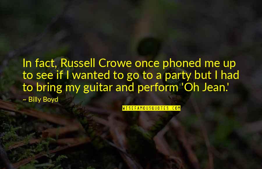 Alienum Quotes By Billy Boyd: In fact, Russell Crowe once phoned me up