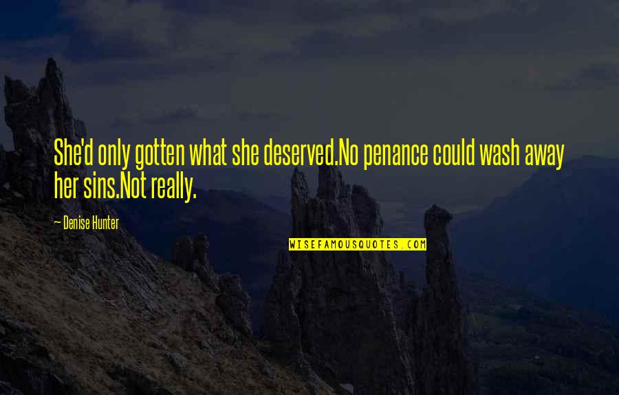 Alienum Quotes By Denise Hunter: She'd only gotten what she deserved.No penance could