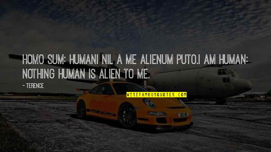 Alienum Quotes By Terence: Homo sum: humani nil a me alienum puto.I