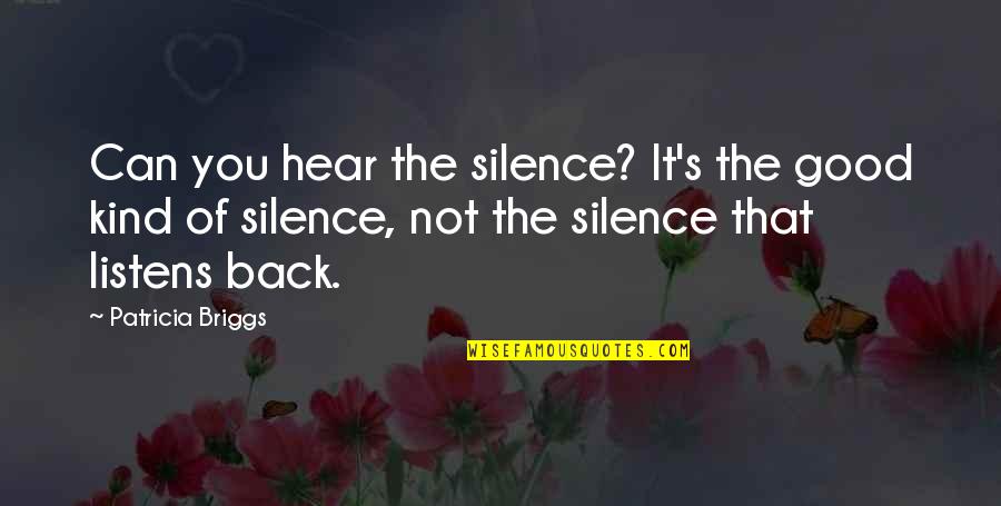 Alienum Second Quotes By Patricia Briggs: Can you hear the silence? It's the good