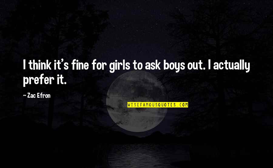 Alienware Quotes By Zac Efron: I think it's fine for girls to ask