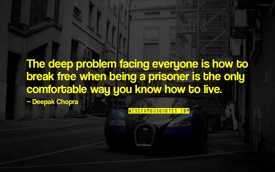 Aliese Bowers Quotes By Deepak Chopra: The deep problem facing everyone is how to Aliese Bowers Quotes By Deepak Chopra: The deep problem facing everyone is how to