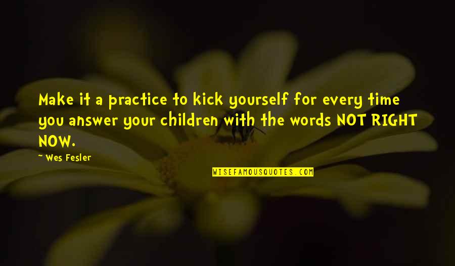 Aliese Bowers Quotes By Wes Fesler: Make it a practice to kick yourself for Aliese Bowers Quotes By Wes Fesler: Make it a practice to kick yourself for
