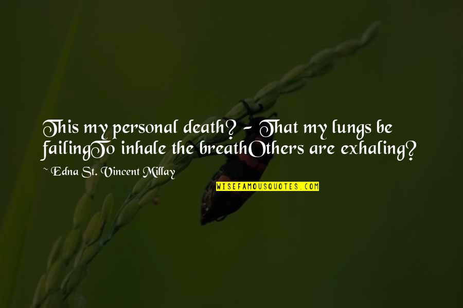 Aliese Smith Quotes By Edna St. Vincent Millay: This my personal death? - That my lungs Aliese Smith Quotes By Edna St. Vincent Millay: This my personal death? - That my lungs