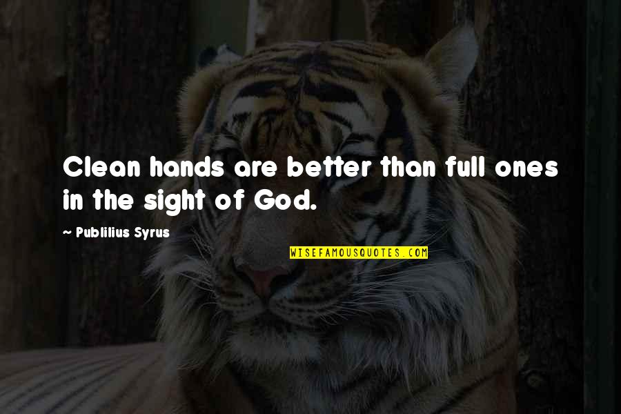 Aliesha Curry Quotes By Publilius Syrus: Clean hands are better than full ones in Aliesha Curry Quotes By Publilius Syrus: Clean hands are better than full ones in